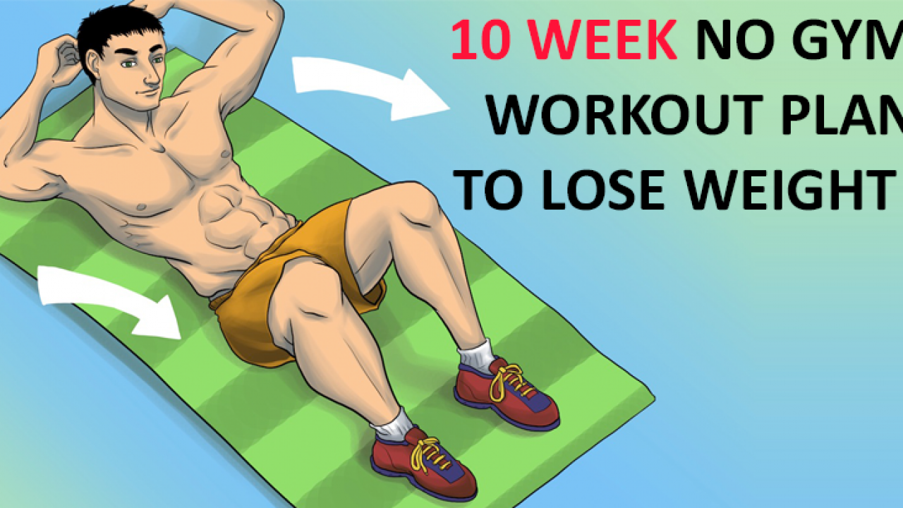 10 Week Workout Plan To Lose Weight Without Hitting The Gym 10 Week Workout Plan To Lose Weight Without Hitting The Gym