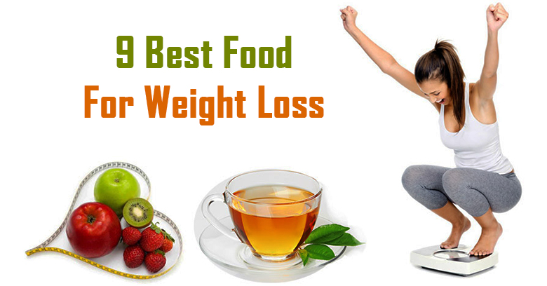9 Best Food For Weight Loss - Lose Weight Without Exercise At Home